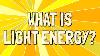 What Is Light Energy